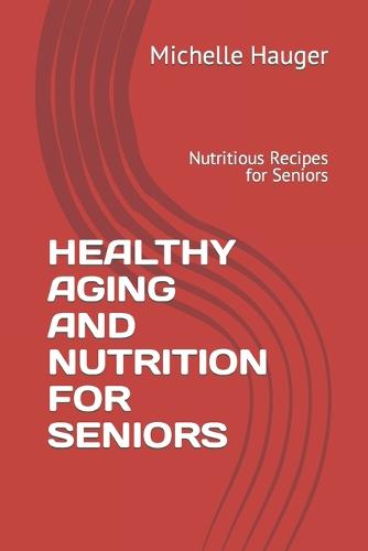 Healthy Aging and Nutrition for Seniors