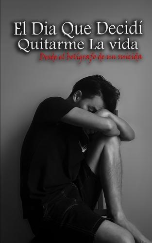 El Día Que Decidí Quitarme La Vida