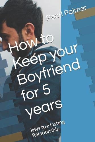 How to Keep your Boyfriend for 5 years