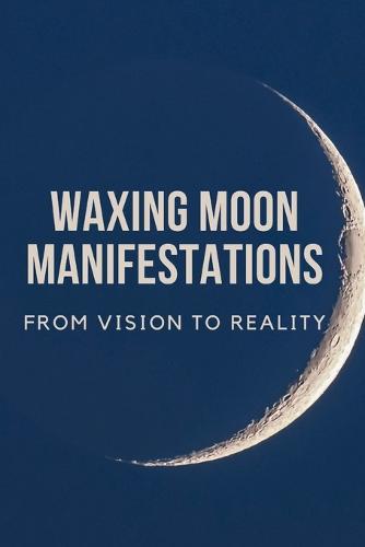 Waxing Moon Manifestations