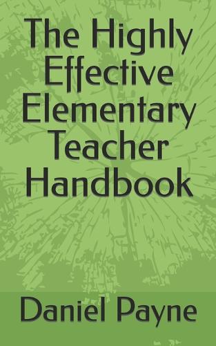 The Highly Effective Elementary Teacher Handbook