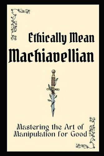 Ethically Mean Machiavellian