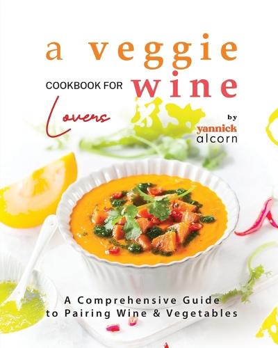 A Veggie Cookbook for Wine Lovers