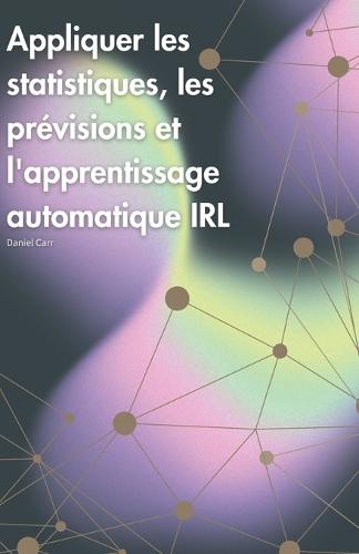 Appliquer les statistiques, les prévisions et l'apprentissage automatique IRL