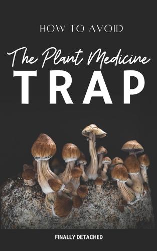 Avoiding The Plant Medicine trap