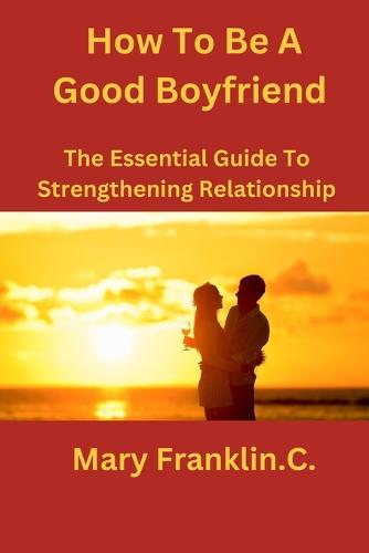 How To Be A Good Boyfriend