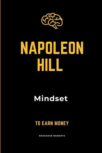 Napoleon Hill Mindset to Earn Money