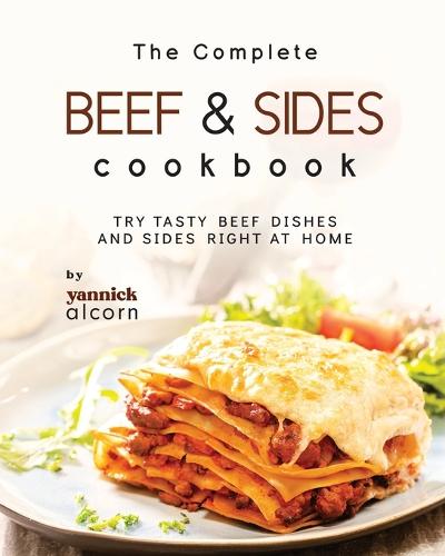 The Complete Beef & Sides Cookbook
