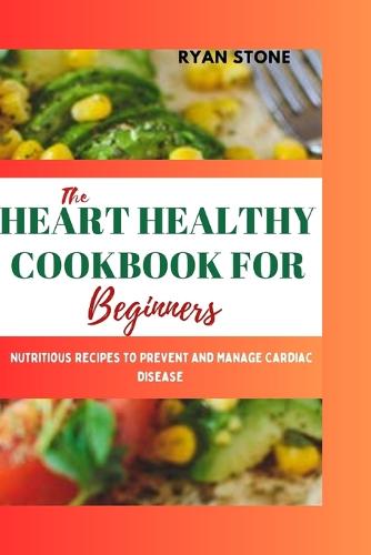 The Heart Healthy Cookbook for Beginners