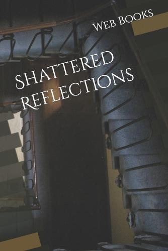 Shattered Reflections