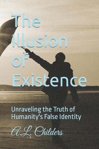 The Illusion of Existence