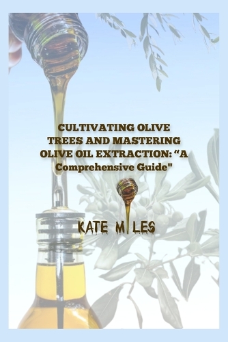 "Cultivating Olive Trees and Mastering Olive Oil Extraction