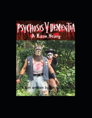 Psychosis Y Dementia - A Love Story