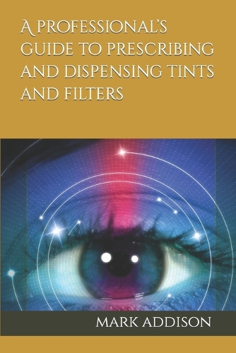 A professional's guide to prescribing and dispensing tints and filters