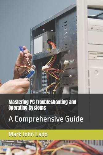 Mastering PC Troubleshooting and Operating Systems