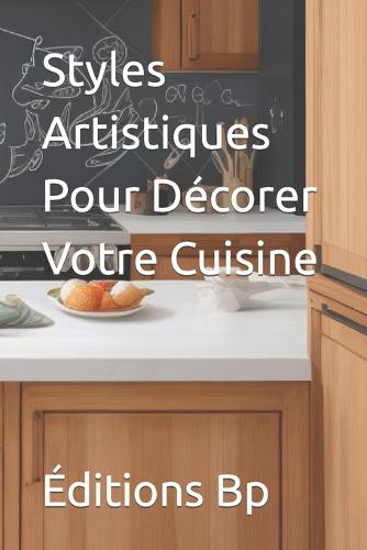 Styles Artistiques Pour Decorer Votre Cuisine
