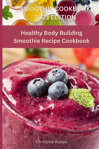 Smoothie Cookbook 2023 Edition