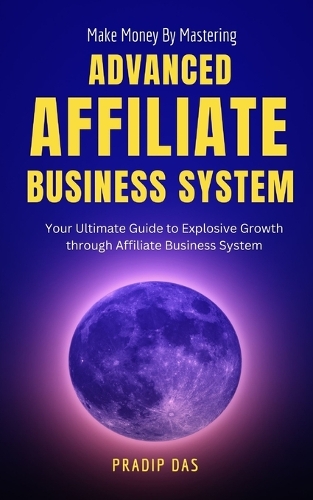 Make Money by Mastering Advanced Affiliate Business System