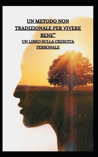 Un Metodo Non Tradizionale Per Vivere Bene" Un Libro Sulla Crescita Personale