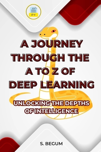 A Journey Through the A to Z of Deep Learning