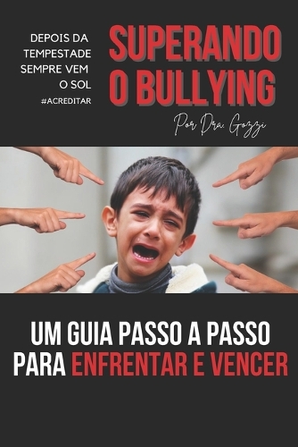 SUPERANDO O BULLYING - Um Guia Passo a Passo para Enfrentar e Vencer