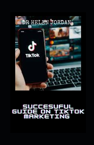 Succesuful Guide on Tiktok Marketing