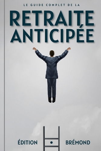 Le Guide Complet de la Retraite Anticipée