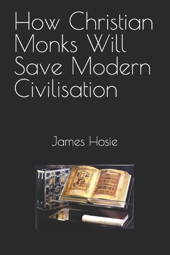 How Christian Monks Will Save Modern Civilisation