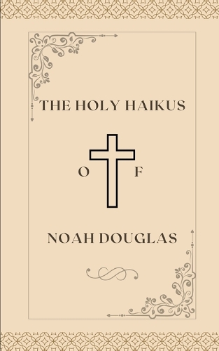 The Holy Haikus of Noah Douglas