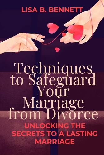 Techniques to Safeguard Your Marriage from Divorce