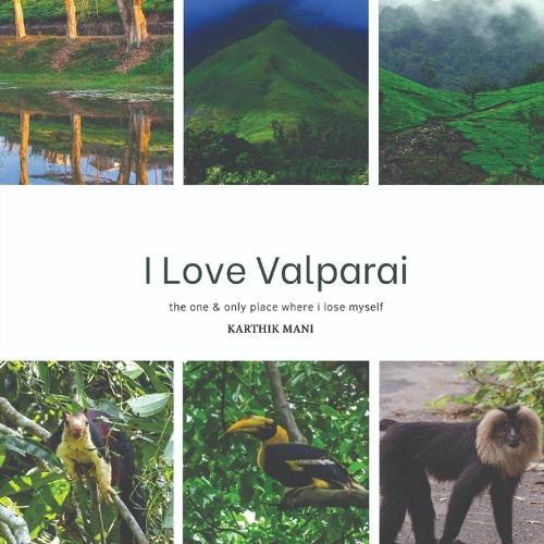 I Love Valparai - Coffee Table Book of India's Most Favorite Western Ghats Photobook