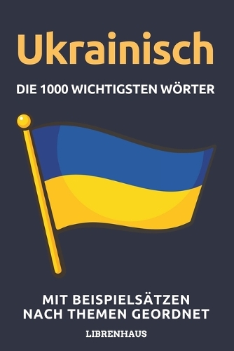 Ukrainisch - Die 1000 Wichtigsten Wörter und Wendungen