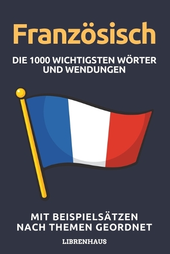 Französisch - Die 1000 Wichtigsten Wörter und Wendungen