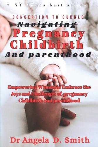 Conception to cuddle Navigating PREGNANCY CHILDBIRTH And parenthood