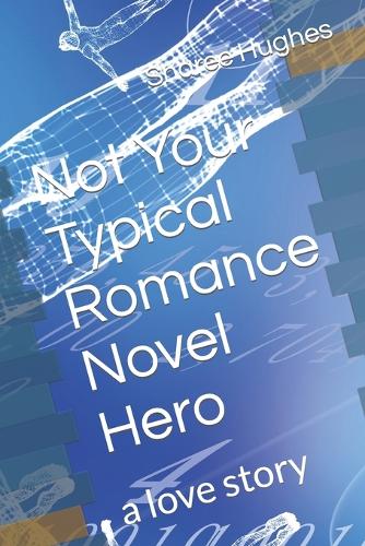 Not Your Typical Romance Novel Hero
