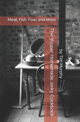 The Yooper Homemade Jerky Cookbook