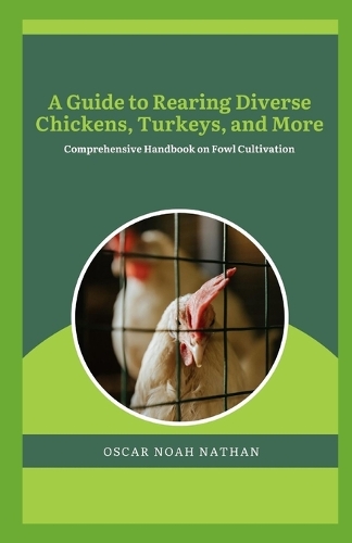 A Guide to Rearing Diverse Chickens, Turkeys, and More