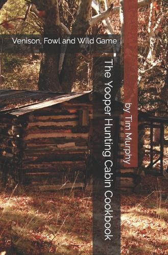 The Yooper Hunting Cabin Cookbook