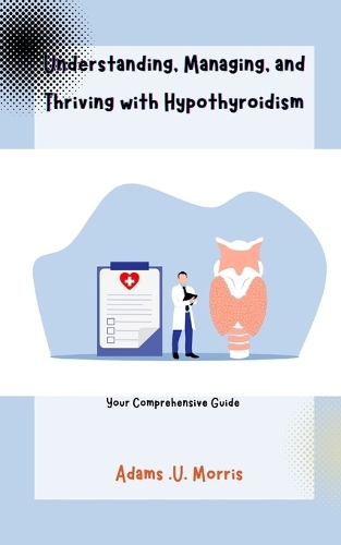 Understanding, Managing, and Thriving with Hypothyroidism