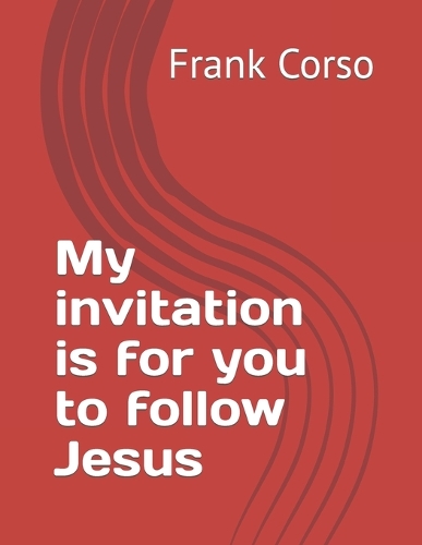 My invitation is for you to follow Jesus