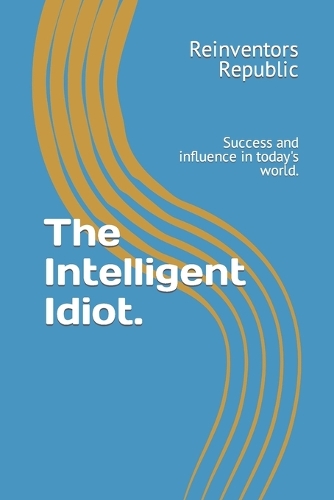 The Intelligent Idiot.