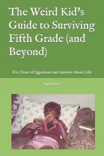 The Weird Kid's Guide to Surviving Fifth Grade (and Beyond)