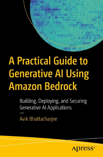 A Practical Guide to Generative AI Using Amazon Bedrock