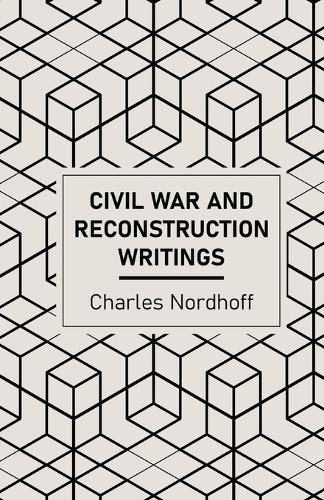 Civil War and Reconstruction Writings of Charles Nordhoff
