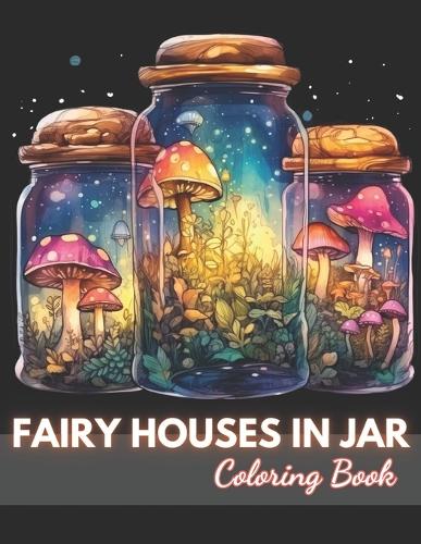 Fairy Houses in Jar Coloring Book For Adults