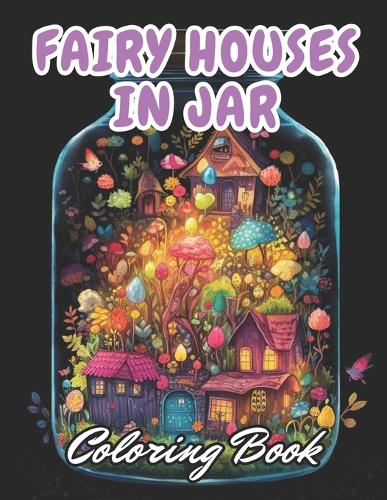 Fairy Houses in Jar Coloring Book For Adults