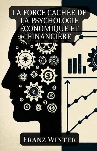 La force cachée de la psychologie économique et financière