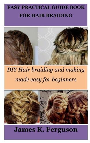 Easy Practical Guide Book for Hair Braiding