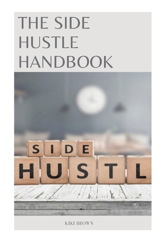 The Side Hustle Handbook