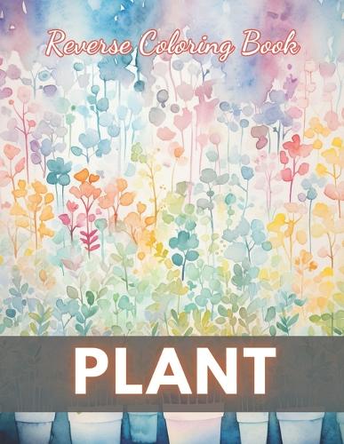 Plant Reverse Coloring Book